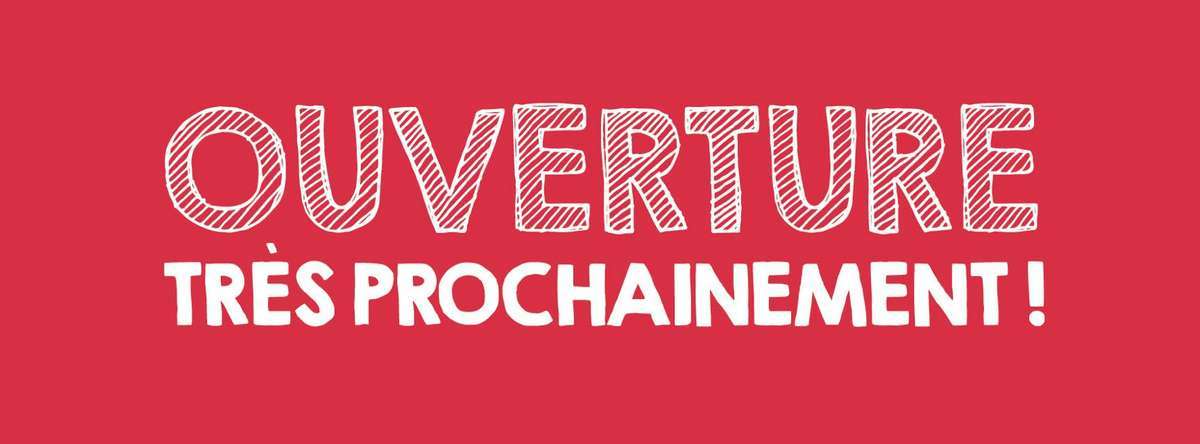 Ouverture prochainement